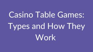 Casino Table Games And How They Work