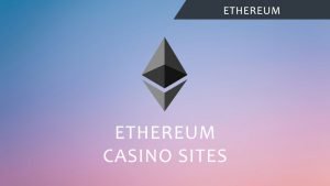 Ethereum Casinos