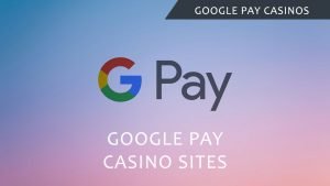 Google Pay Casino Sites
