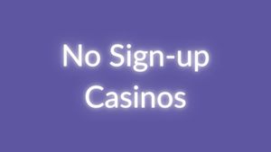 No Sign Up Casinos