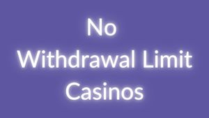 No Withdrawal Limit Casinos