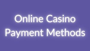 Online Casino Payment Methods