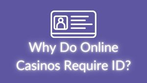 Why Do Online Casinos Require Id